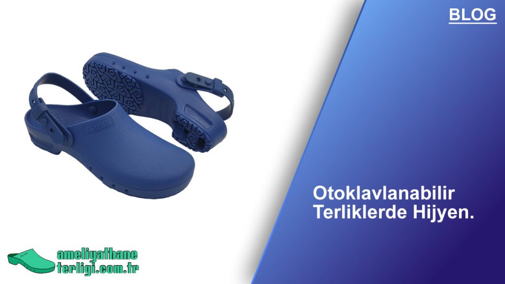 Otoklavlanabilir Terlikler: Ameliyathane Hijyeninde Yeni Bir Dönem